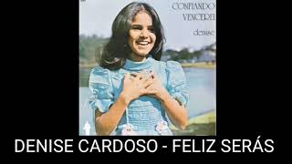 DENISE CARDOSO - FELIZ SERÁS