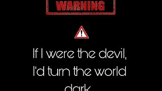 If I were the devil, I would turn the world dark...