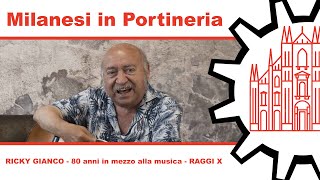 Milanesi in Portineria 030 - RICKY GIANCO 80 ANNI IN MEZZO ALLA MUSICA - RAGGI X