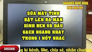 KHẮC PHỤC MÁY TÍNH BẬT LÊN HIỆN MÀN HÌNH ĐEN CÓ CON TRỎ GẠCH NGANG BÊN TRÁI TRONG 1 NỐT NHẠC