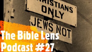 The Bible Lens Podcast #27: The Rise Of Antisemitism Among 'Christians'