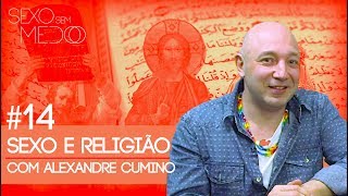 #14 Sexo e Religião - Alexandre Cumino | Sexo sem medo