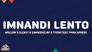 Mellow & Sleazy x SjavasDeejay x TitoM - Imnandi lento (Lyrics) ft. Tman Xpress