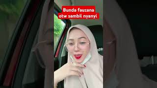 Bunda fauzana otw sambil nyanyi