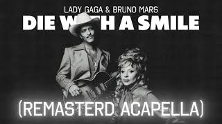 Lady Gaga & Bruno Mars -  Die With A Smile (Remastered Acapella)