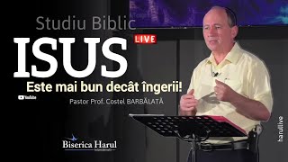 13 Iunie 2023 | Pastor Prof. Costel Barbălată | Isus este mai bun decât ingerii!