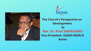 SIGNIS ASIA WEBINAR 2021  The Church's Perspective on Development by Rev Dr Paul SAMASUMO