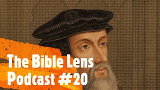 The Bible Lens Podcast #20: Is John Calvin A Heretic?