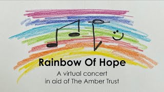 Rainbow of Hope - A virtual concert in aid of The Amber Trust