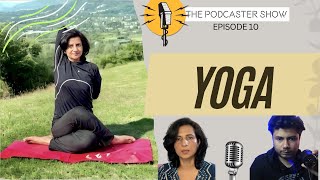 Yoga Philosophy, Spirituality ,Mindfulness & Meditation ft. Bhawana Sharma | The Podcaster Show Ep10