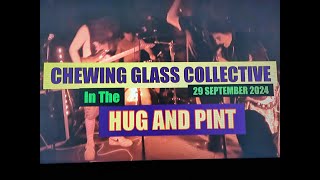 (Vol.04 No.08) = CHEWING GLASS COLLECTIVE In The HUG AND PINT = GLASGOW (s/uk) = 29 SEPTEMBER 2024