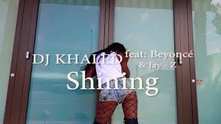 Shining - Beyonce ft. Jay Z & Dj Khaled | SHAWNA POPS |