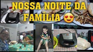 NOSSA NOITE DO LANCHE EM FAMÍLIA 😍