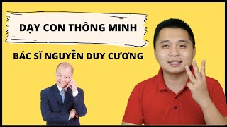 Tôi đã có được cách nuôi dạy con thông minh bằng 3 bí quyết từ Dr Nguyễn Duy Cương