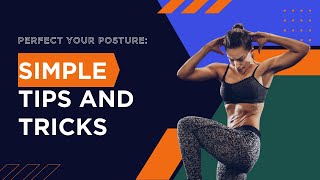 Perfect Your Posture: Simple Tips And Tricks