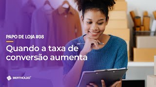 Papo De Loja #8 - Aumentar a taxa de conversão