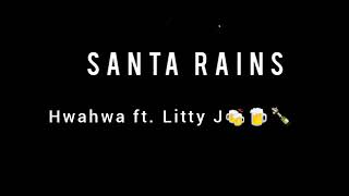 Santa Rains - Hwahwa ft. Litty J🍺🍾