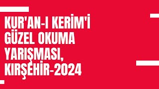 Kur'an-ı Kerim'i Güzel Okuma Yarışması, Kırşehir-2024