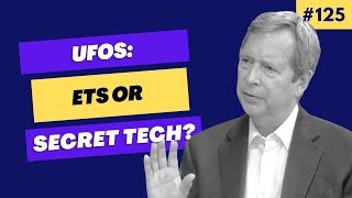 UFOs: ETs or secret tech? | Episode 125