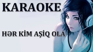 Her Kim Aşiq Ola - KARAOKE