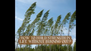 How to Build Strength in Life Without Burning Out