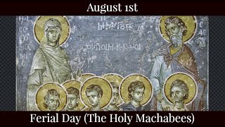 Thu Aug 1 2024 - Ferial Day (The Holy Machabees)