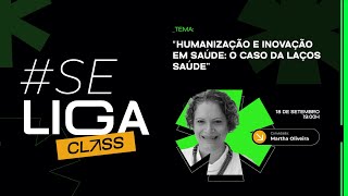 #SELIGACLASS - "Humanização e inovação em saúde", o caso da Laços Saúde.