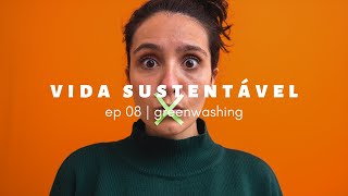 vida sustentável ep08 | greenwashing: você sabe o que é isso?