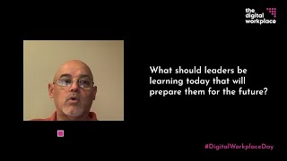 Digital Workplace Day - What should leaders be learning today