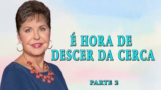 Joyce Meyer | É HORA DE DESCER DA CERCA 2  | ORAÇÃO TODOS OS DIAS