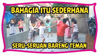 Bahagia Itu Sederhana | Ketika Melihat Anak-anak Bersuka Cita Bermain Bersama Teman-temannya