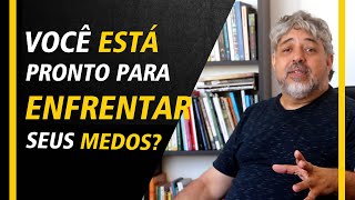 Você está pronto para enfrentar seus medos? | Luiz Mota Psicologo