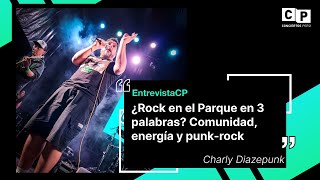 #EntrevistaCP - Charly Diazepunk: "¿Rock en el Parque en 3 palabras? Comunidad, energía y punk-rock”