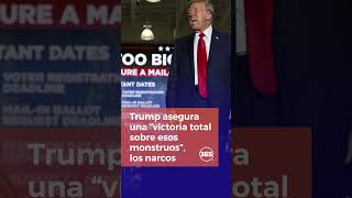 Trump asegura una “victoria total sobre esos monstruos”, los narcos