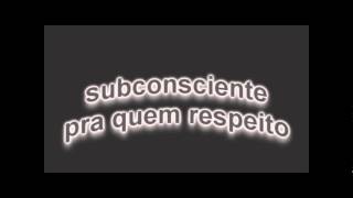 SUBCONSCIENTE PRA QUEM RESPEITO.wmv