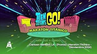 Cartoon Network LA • (Promo) • Maratón Titánico - (Noviembre 2024)