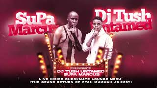 Dj Tush Untamed X Supa Marcus Live - Checkmate Lounge Meru (The Grand Return Of Fyah Mummah Jahmby)