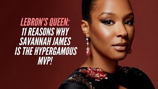 Lebron's QUEEN:  11 Reasons Why Mrs. Savannah James is The Hypergamous MVP!