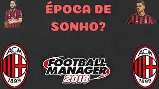 FM18 -A.C Milan - E10 -Época de Sonho???