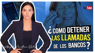 Como Detener las Llamadas de los Bancos - Abogada Cristina Ortiz