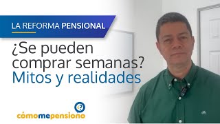 Reforma Pensional | ¿Se pueden comprar semanas? Mitos y realidades