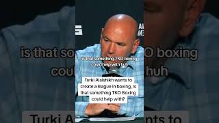 Dana White's response when asked about Turki Alalshikh creating a boxing league with TKO #ufc #boxin