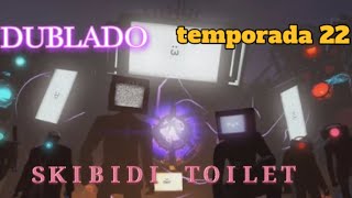 skibidi toilet dublado - temporada 22 (todos os episódios)