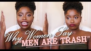 Why Women Say "Men are Trash" | + Advice and Tips