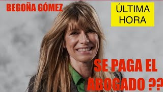 🛑ÚLTIMA HORA CASO BEGOÑA GÓMEZ 🛑SE PAGA ELLA EL ABOGADO O LO PAGAMOS LOS ESPAÑOLES ???? ‼️‼️