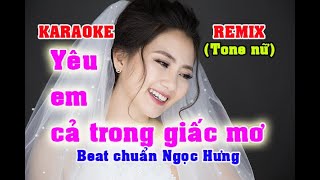 KARAOKE YÊU EM CẢ TRONG GIẤC MƠ REMIX TONE NỮ CỰC HAY, DỄ HÁT