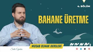 Musab Olmak - 4. Bölüm: Bahane Üretme! | Salih Eğridere