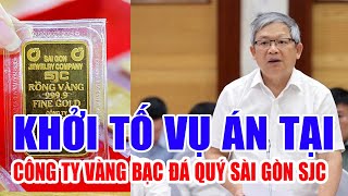 Khởi tố vụ án tại Công ty Vàng Bạc đá quý Sài gòn SJC