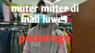 jalan-jalan ke mall luwes ponorogo gaess