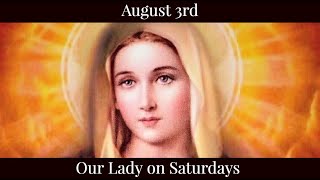 Sat Aug 3 2024 - Our Lady on Saturdays